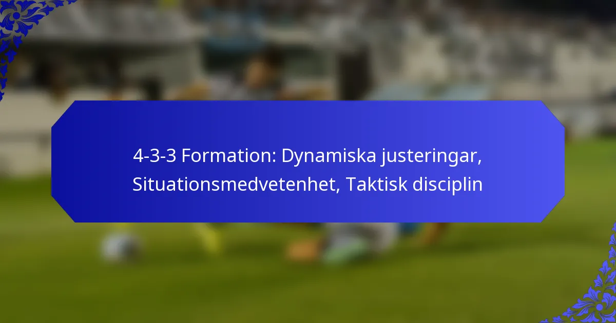 4-3-3 Formation: Dynamiska justeringar, Situationsmedvetenhet, Taktisk disciplin