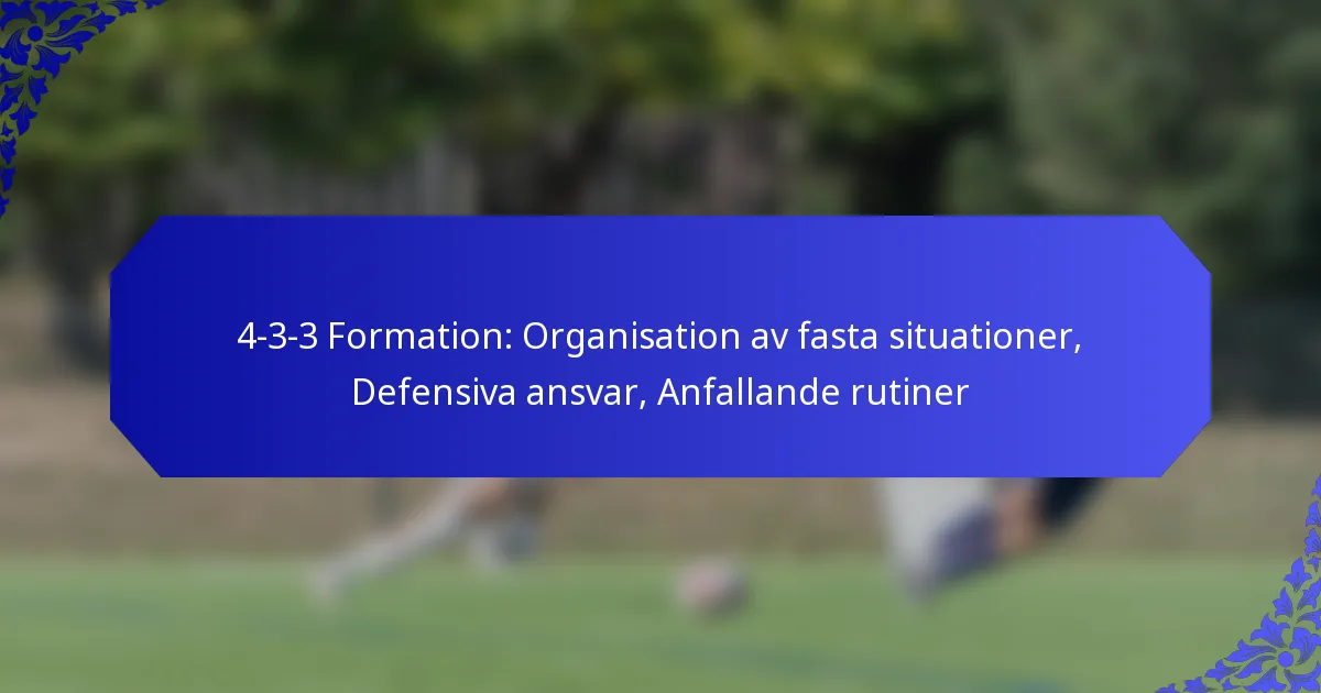 4-3-3 Formation: Organisation av fasta situationer, Defensiva ansvar, Anfallande rutiner