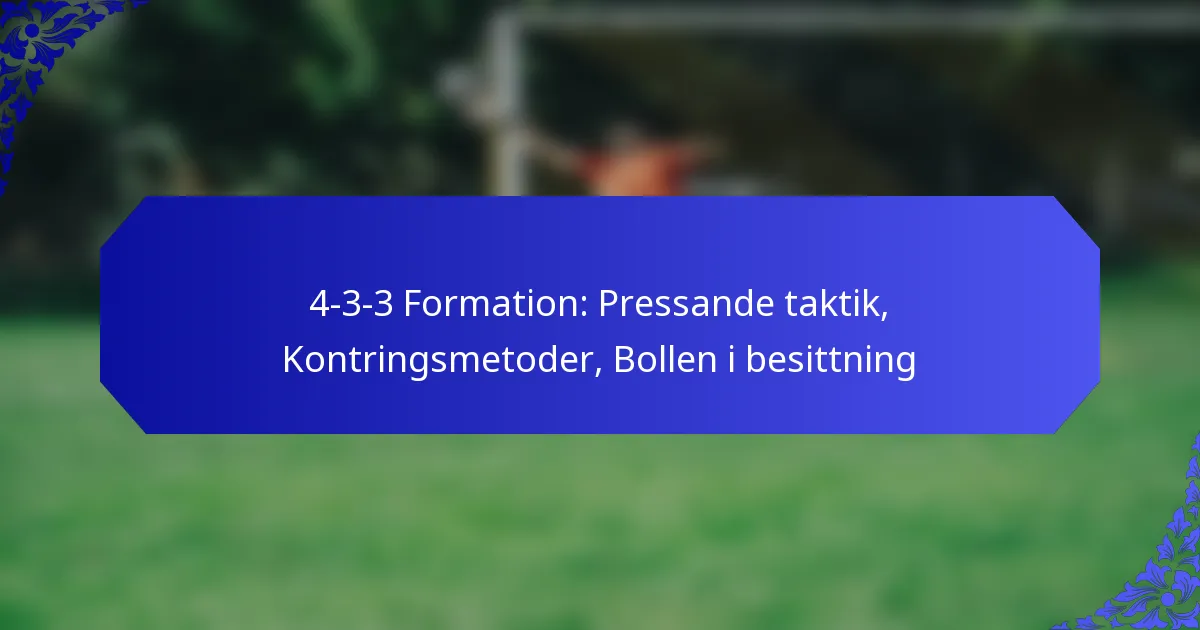 4-3-3 Formation: Pressande taktik, Kontringsmetoder, Bollen i besittning