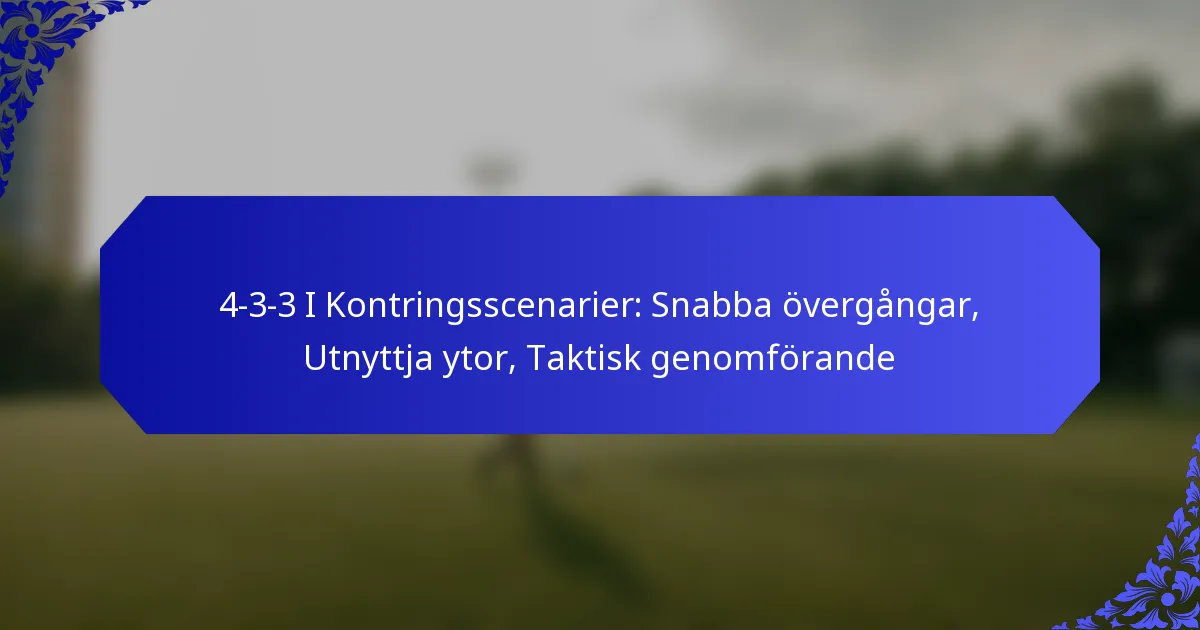 4-3-3 I Kontringsscenarier: Snabba övergångar, Utnyttja ytor, Taktisk genomförande