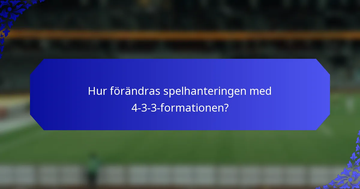 Hur förändras spelhanteringen med 4-3-3-formationen?