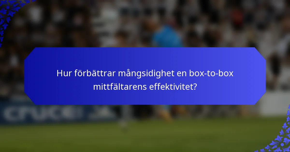 Hur förbättrar mångsidighet en box-to-box mittfältarens effektivitet?