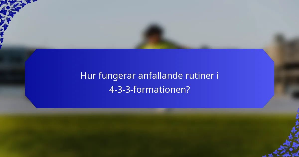 Hur fungerar anfallande rutiner i 4-3-3-formationen?