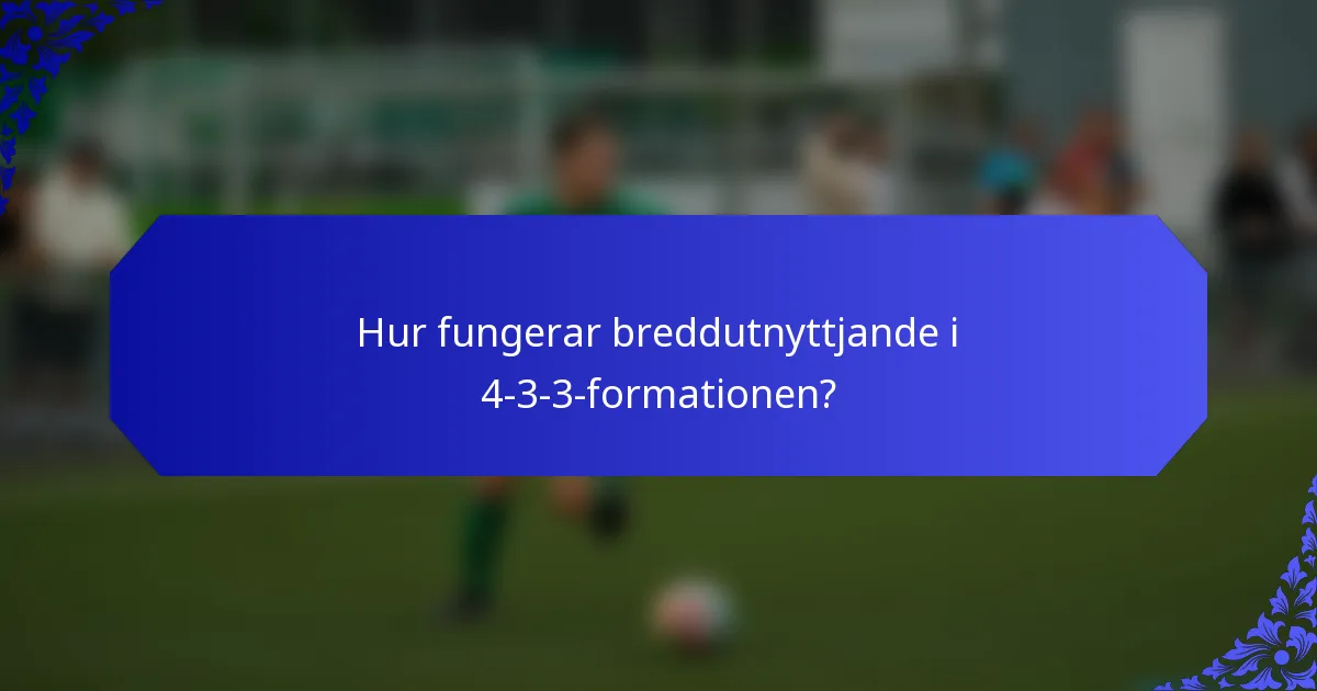 Hur fungerar breddutnyttjande i 4-3-3-formationen?