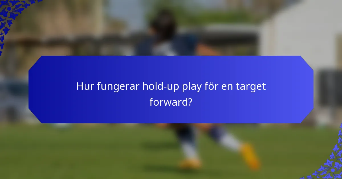Hur fungerar hold-up play för en target forward?