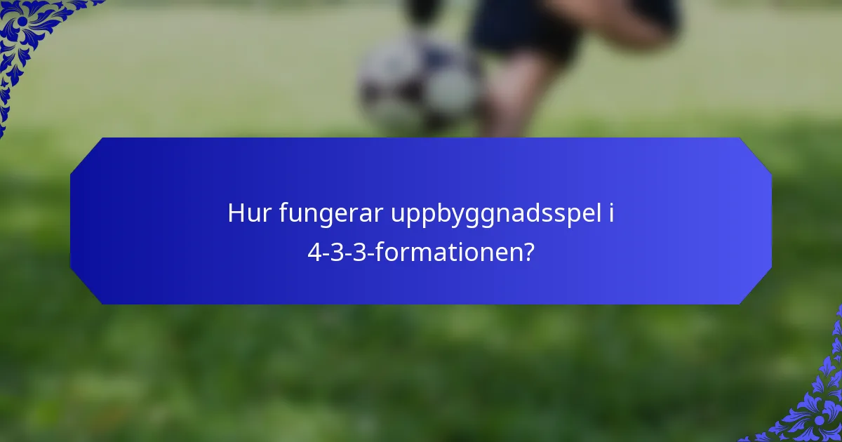 Hur fungerar uppbyggnadsspel i 4-3-3-formationen?