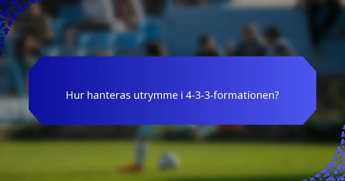 Hur hanteras utrymme i 4-3-3-formationen?