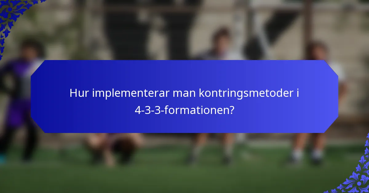 Hur implementerar man kontringsmetoder i 4-3-3-formationen?