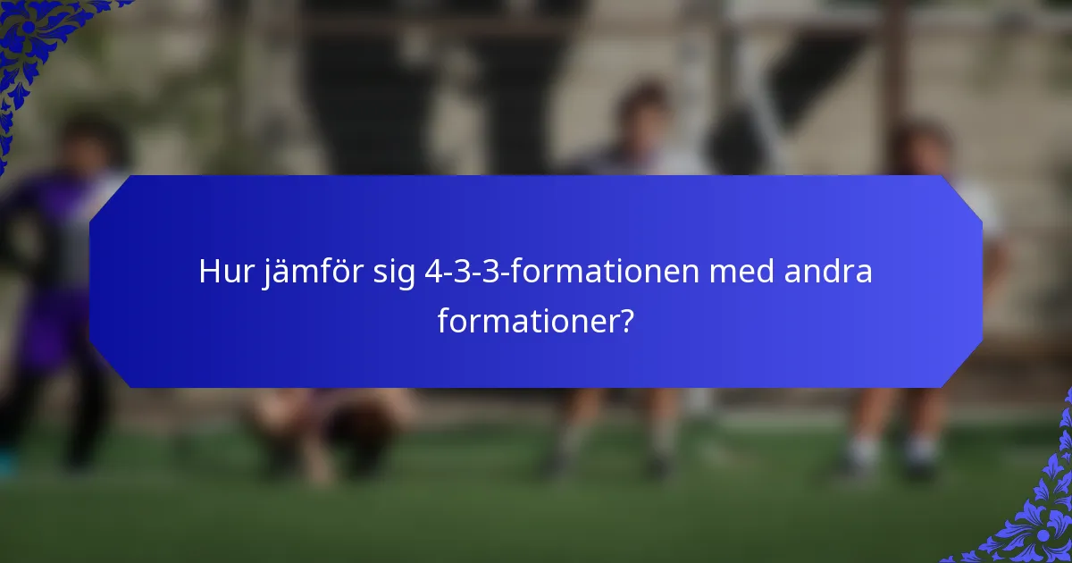 Hur jämför sig 4-3-3-formationen med andra formationer?