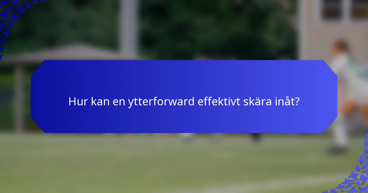 Hur kan en ytterforward effektivt skära inåt?