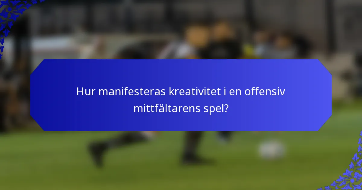Hur manifesteras kreativitet i en offensiv mittfältarens spel?