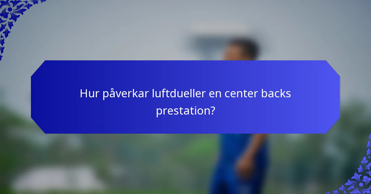 Hur påverkar luftdueller en center backs prestation?