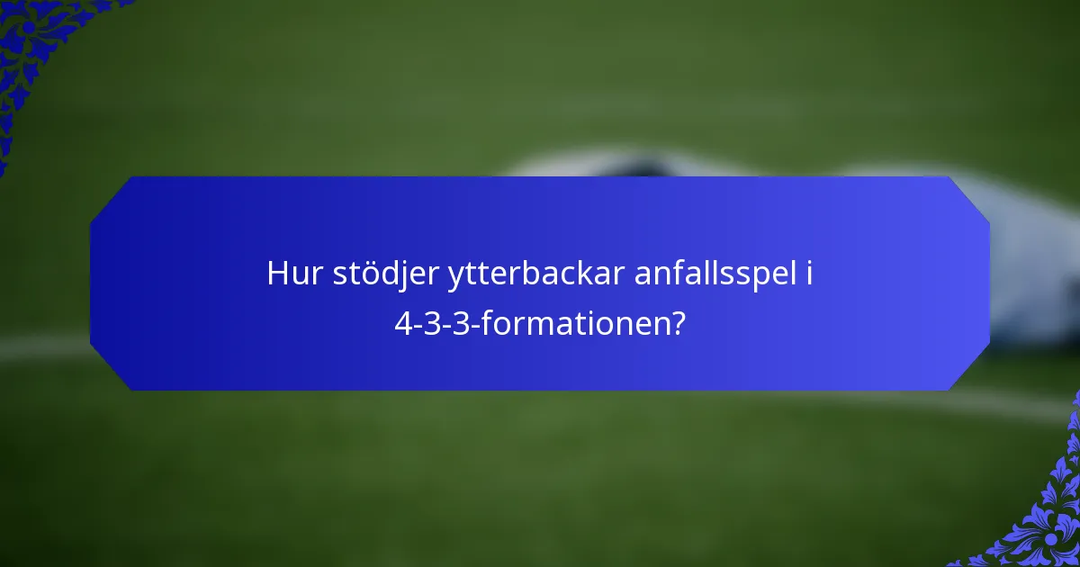 Hur stödjer ytterbackar anfallsspel i 4-3-3-formationen?