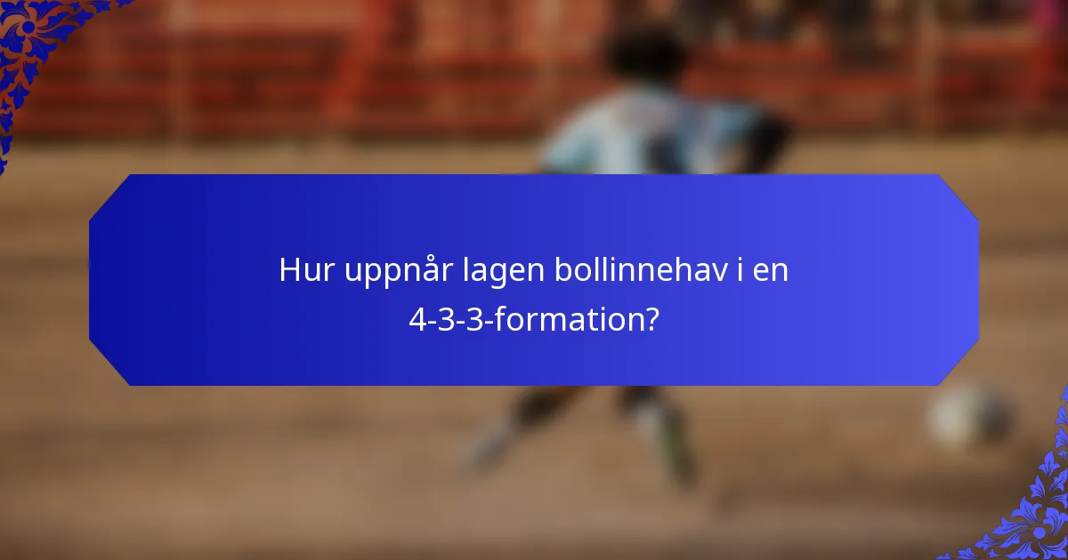 Hur uppnår lagen bollinnehav i en 4-3-3-formation?