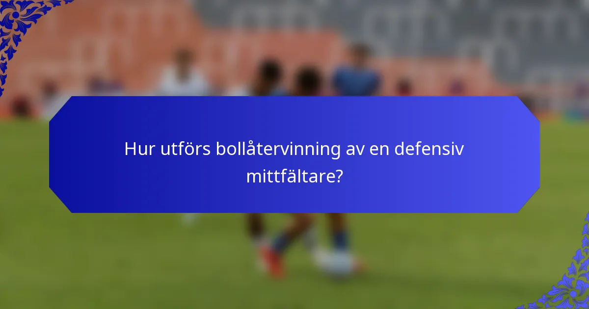 Hur utförs bollåtervinning av en defensiv mittfältare?