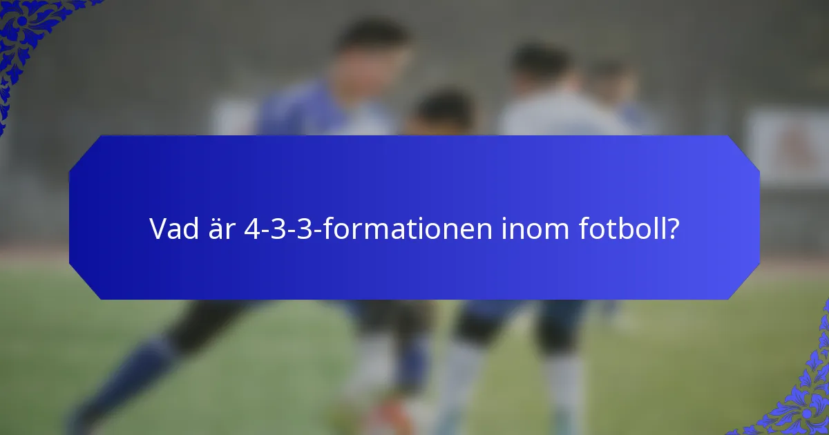 Vad är 4-3-3-formationen inom fotboll?