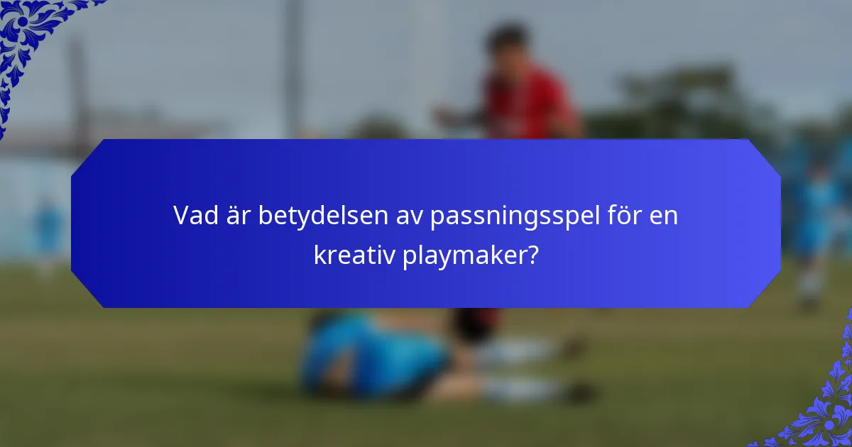 Vad är betydelsen av passningsspel för en kreativ playmaker?