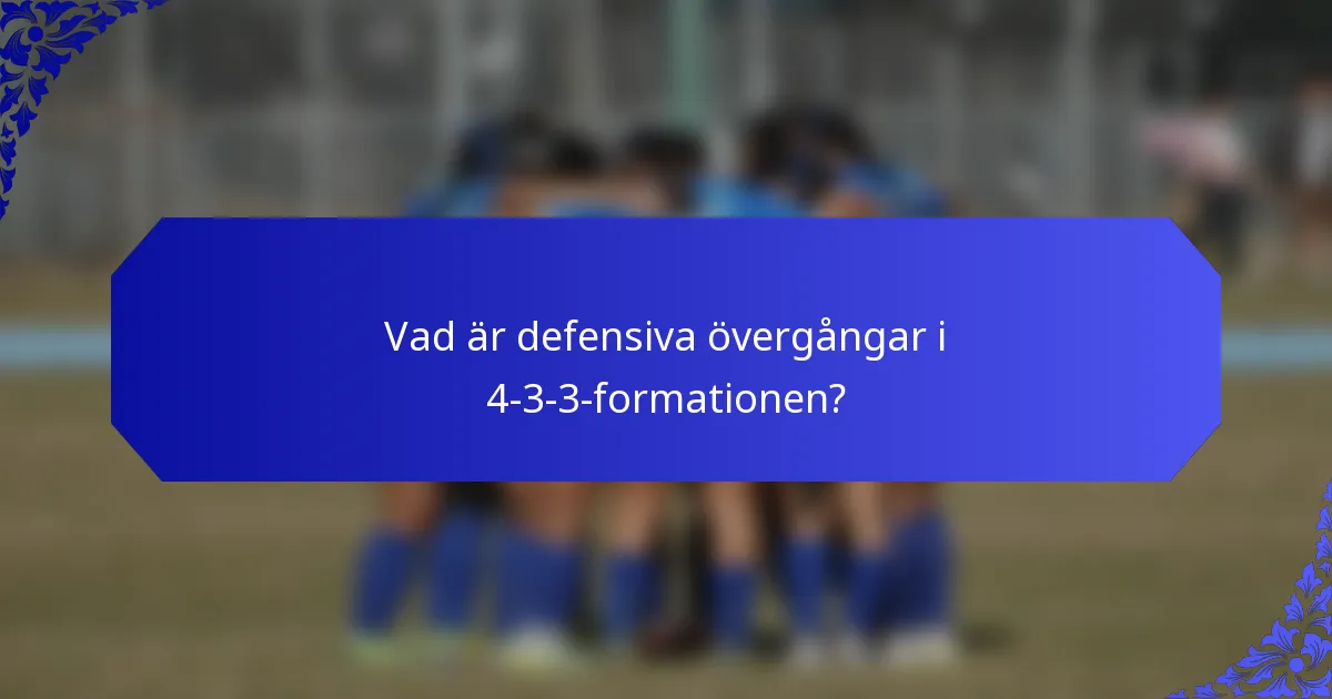 Vad är defensiva övergångar i 4-3-3-formationen?