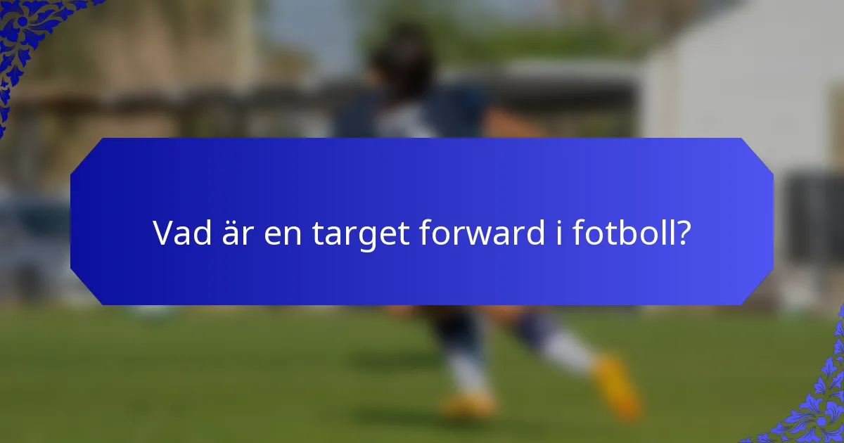 Vad är en target forward i fotboll?