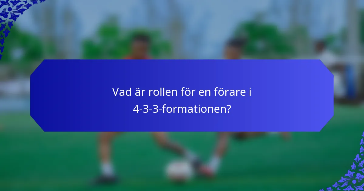 Vad är rollen för en förare i 4-3-3-formationen?