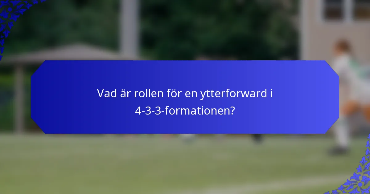 Vad är rollen för en ytterforward i 4-3-3-formationen?