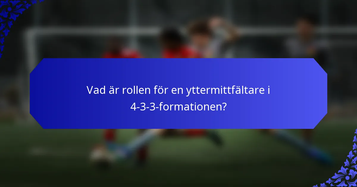 Vad är rollen för en yttermittfältare i 4-3-3-formationen?