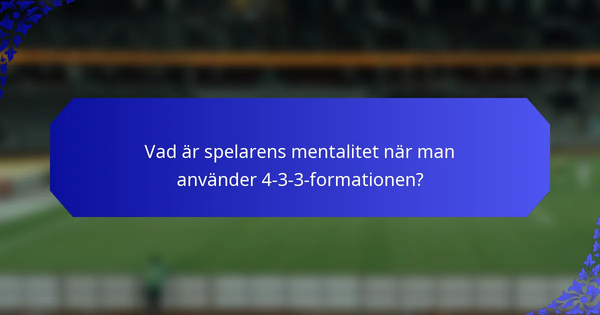 Vad är spelarens mentalitet när man använder 4-3-3-formationen?
