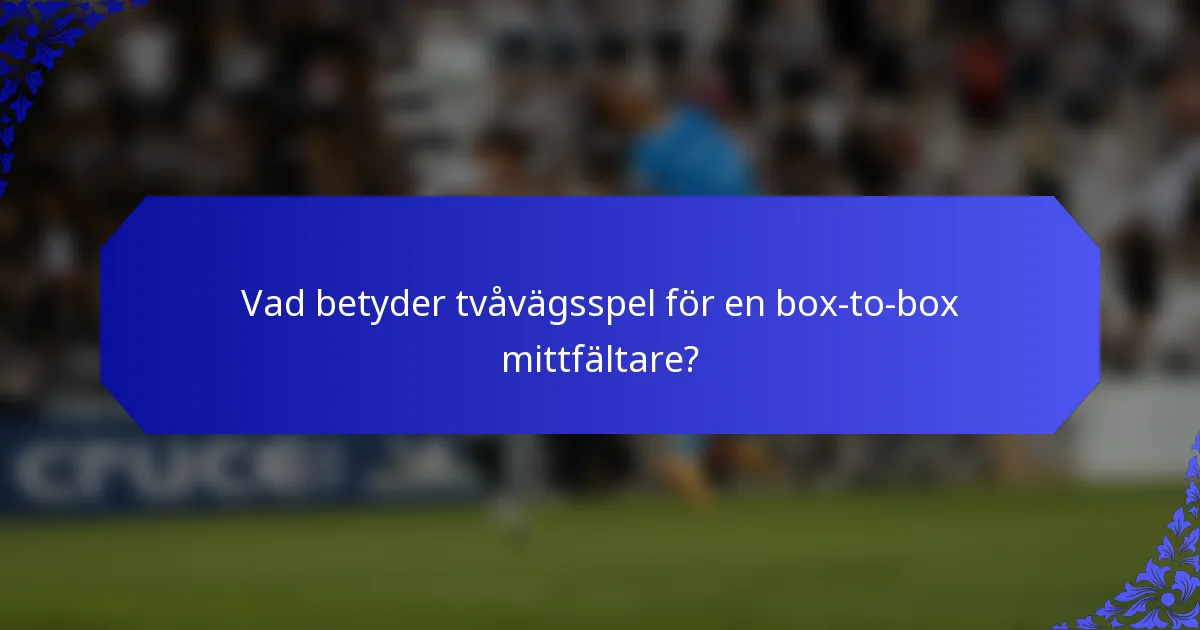 Vad betyder tvåvägsspel för en box-to-box mittfältare?