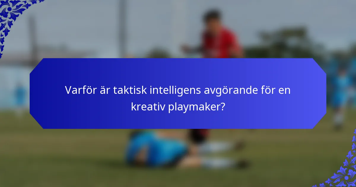 Varför är taktisk intelligens avgörande för en kreativ playmaker?
