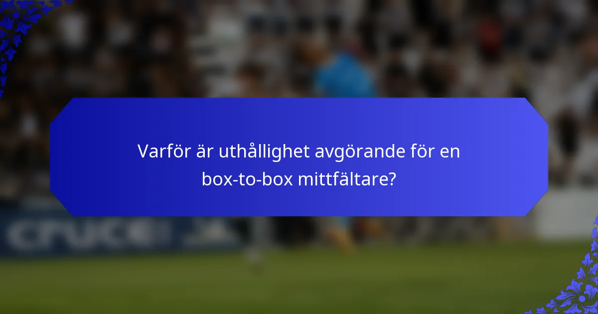 Varför är uthållighet avgörande för en box-to-box mittfältare?