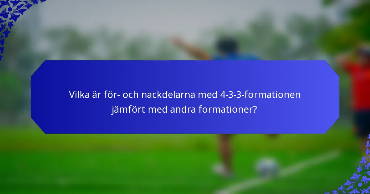 Vilka är för- och nackdelarna med 4-3-3-formationen jämfört med andra formationer?