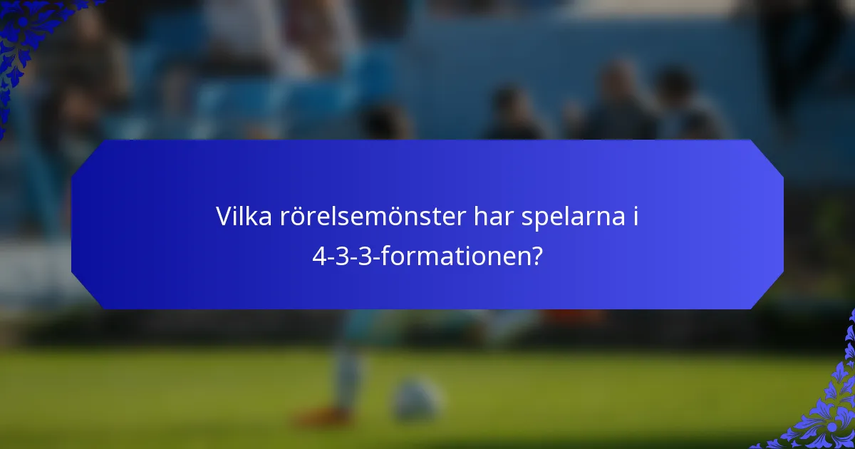 Vilka rörelsemönster har spelarna i 4-3-3-formationen?