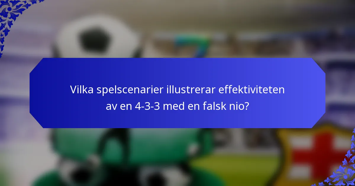 Vilka spelscenarier illustrerar effektiviteten av en 4-3-3 med en falsk nio?